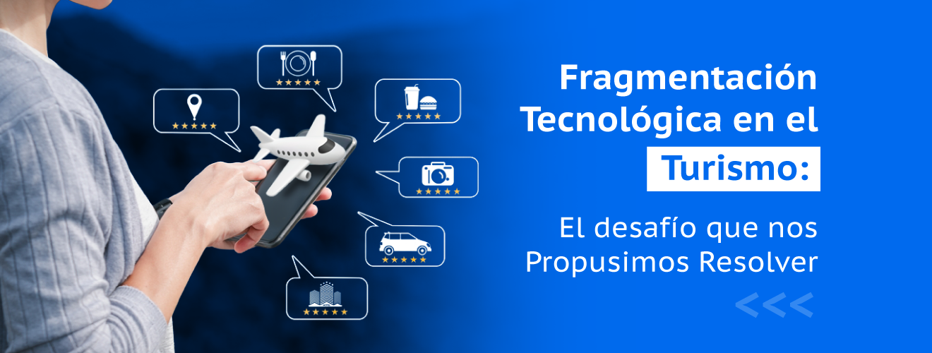 Fragmentación Tecnológica en el Turismo: El Desafío que Nos Propusimos Resolver